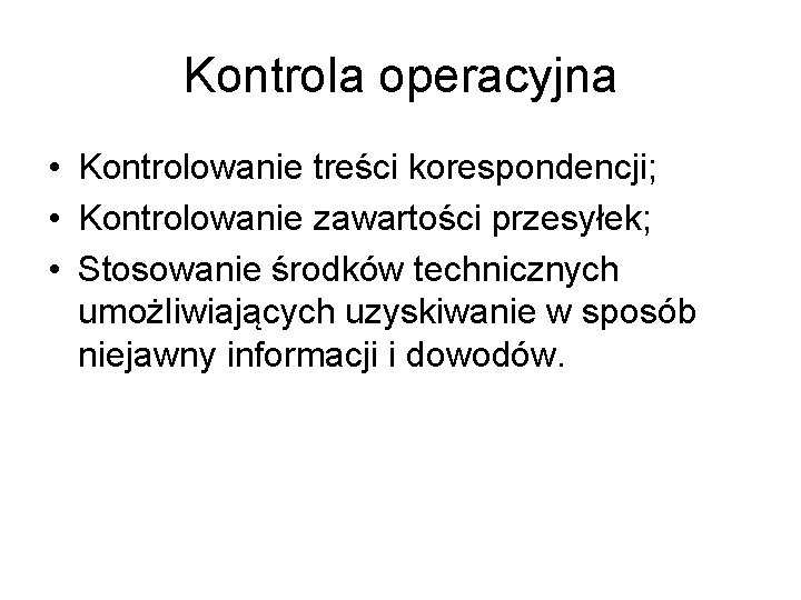 Kontrola operacyjna • Kontrolowanie treści korespondencji; • Kontrolowanie zawartości przesyłek; • Stosowanie środków technicznych