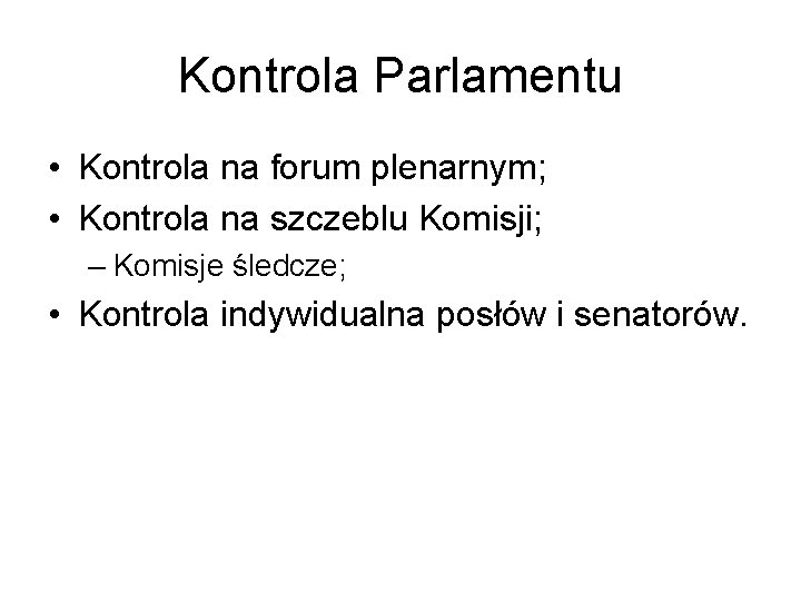 Kontrola Parlamentu • Kontrola na forum plenarnym; • Kontrola na szczeblu Komisji; – Komisje