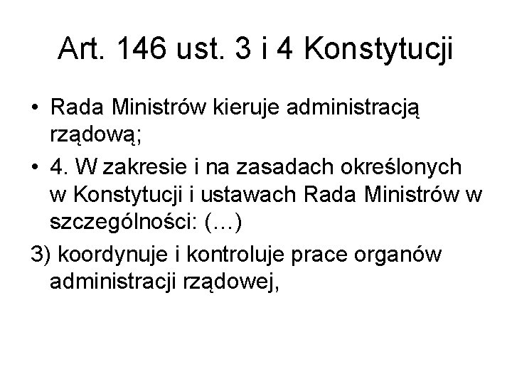 Art. 146 ust. 3 i 4 Konstytucji • Rada Ministrów kieruje administracją rządową; •