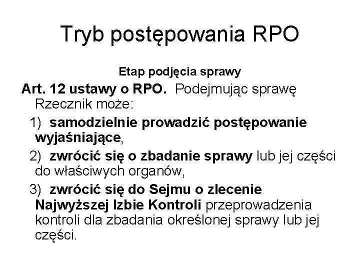 Tryb postępowania RPO Etap podjęcia sprawy Art. 12 ustawy o RPO. Podejmując sprawę Rzecznik