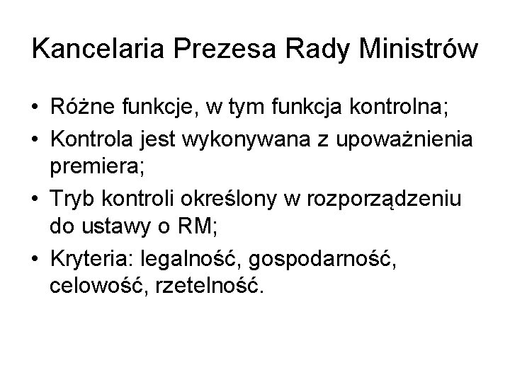 Kancelaria Prezesa Rady Ministrów • Różne funkcje, w tym funkcja kontrolna; • Kontrola jest