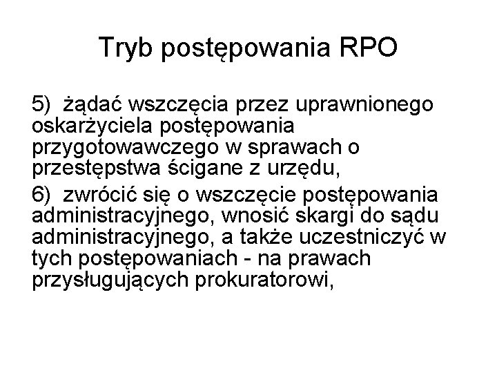 Tryb postępowania RPO 5) żądać wszczęcia przez uprawnionego oskarżyciela postępowania przygotowawczego w sprawach o