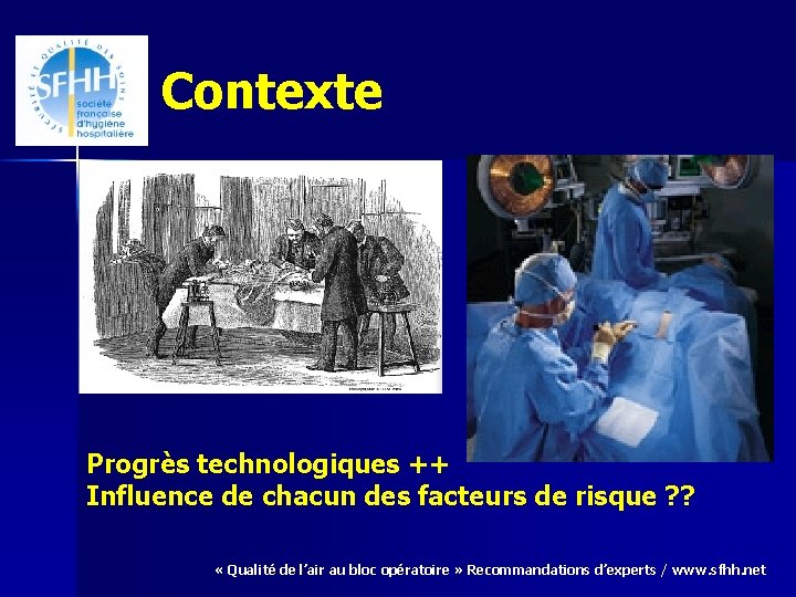 Contexte Progrès technologiques ++ Influence de chacun des facteurs de risque ? ? «