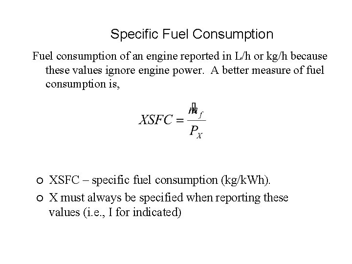 Specific Fuel Consumption Fuel consumption of an engine reported in L/h or kg/h because