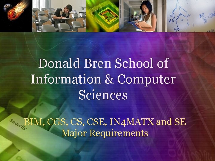 Donald Bren School of Information & Computer Sciences BIM, CGS, CSE, IN 4 MATX