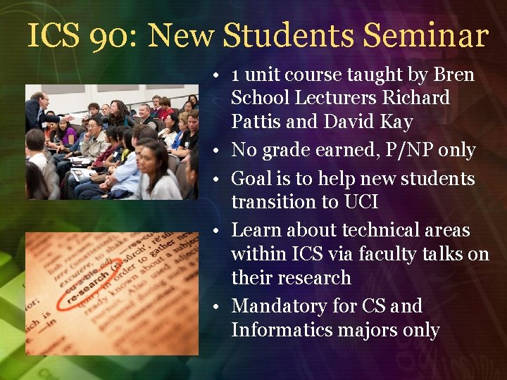 ICS 90: New Students Seminar • 1 unit course taught by Bren School Lecturers