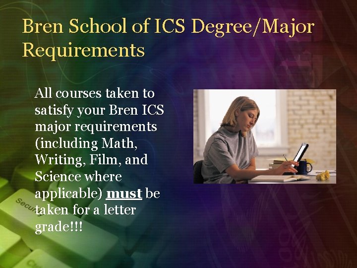 Bren School of ICS Degree/Major Requirements All courses taken to satisfy your Bren ICS