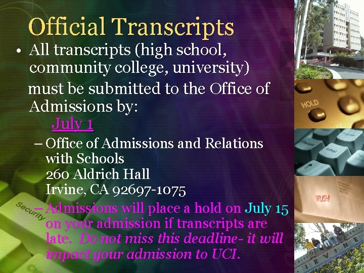 Official Transcripts • All transcripts (high school, community college, university) must be submitted to