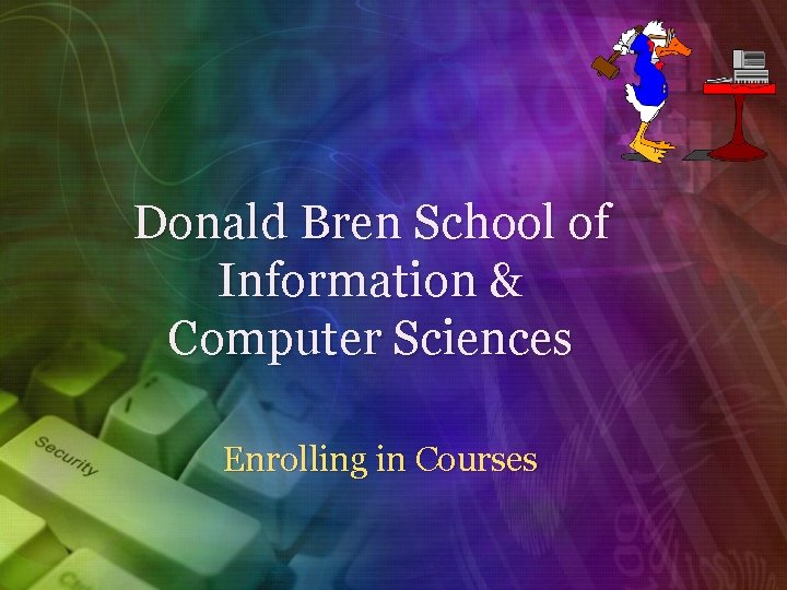 Donald Bren School of Information & Computer Sciences Enrolling in Courses 