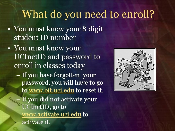 What do you need to enroll? • You must know your 8 digit student