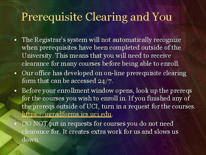 Prerequisite Clearing and You • The Registrar’s system will not automatically recognize when prerequisites