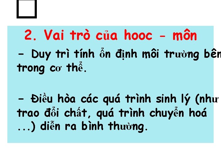 � 2. Vai trò của hooc - môn - Duy trì tính ổn định