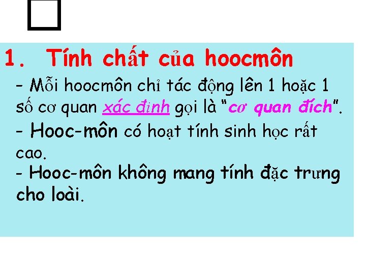 � 1. Tính chất của hoocmôn - Mỗi hoocmôn chỉ tác động lên 1