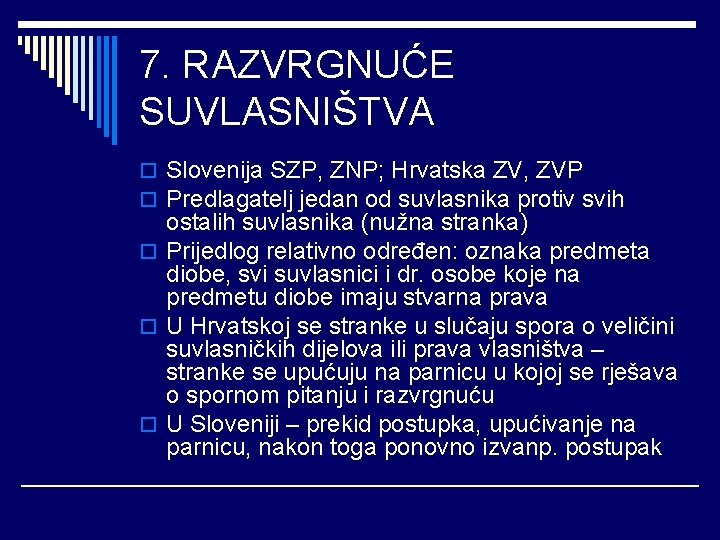 7. RAZVRGNUĆE SUVLASNIŠTVA o Slovenija SZP, ZNP; Hrvatska ZV, ZVP o Predlagatelj jedan od