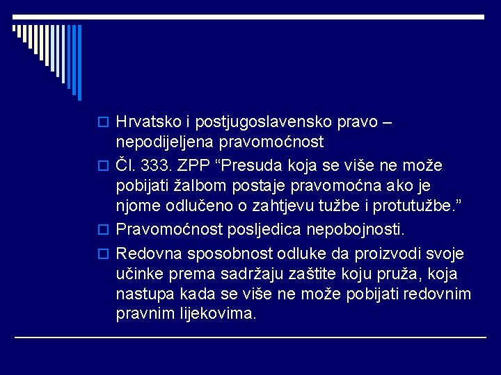 o Hrvatsko i postjugoslavensko pravo – nepodijeljena pravomoćnost o Čl. 333. ZPP “Presuda koja