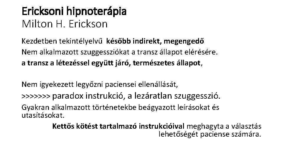 Ericksoni hipnoterápia Milton H. Erickson Kezdetben tekintélyelvű később indirekt, megengedő Nem alkalmazott szuggessziókat a