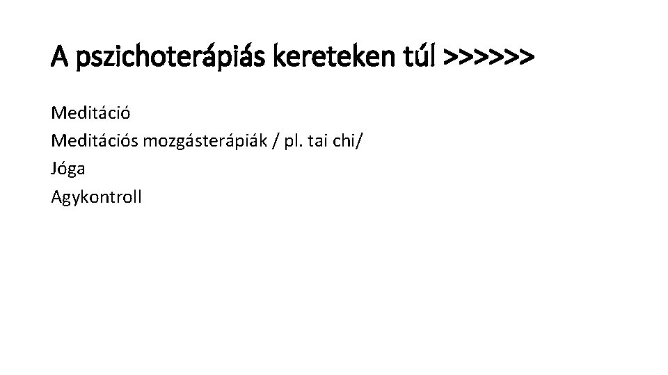 A pszichoterápiás kereteken túl >>>>>> Meditációs mozgásterápiák / pl. tai chi/ Jóga Agykontroll A pszichoterápiás kereteken túl >>>>>> Meditációs mozgásterápiák / pl. tai chi/ Jóga Agykontroll
