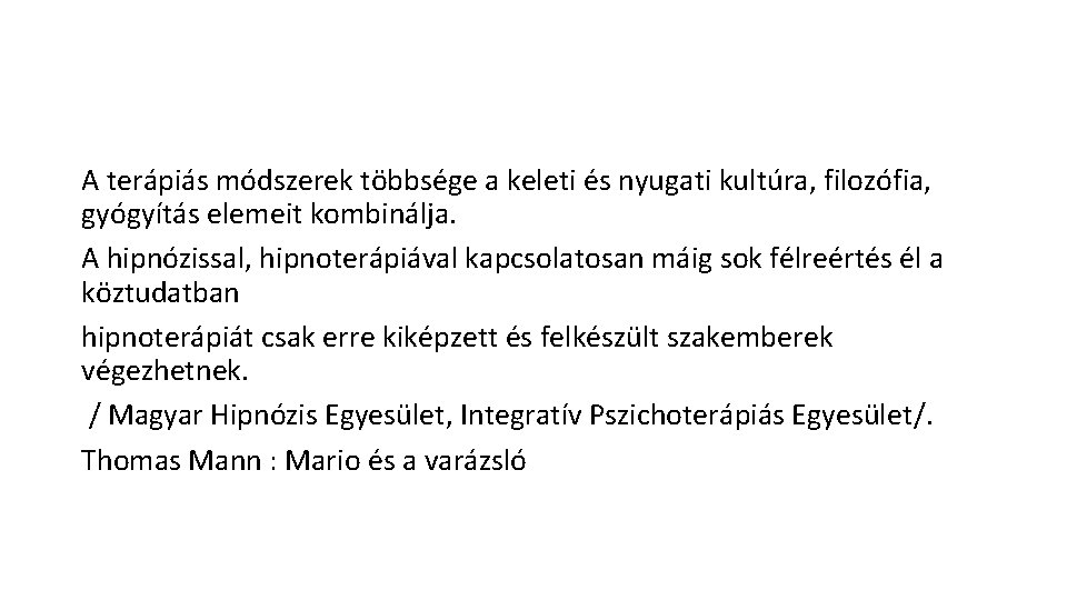 A terápiás módszerek többsége a keleti és nyugati kultúra, filozófia, gyógyítás elemeit kombinálja. A A terápiás módszerek többsége a keleti és nyugati kultúra, filozófia, gyógyítás elemeit kombinálja. A