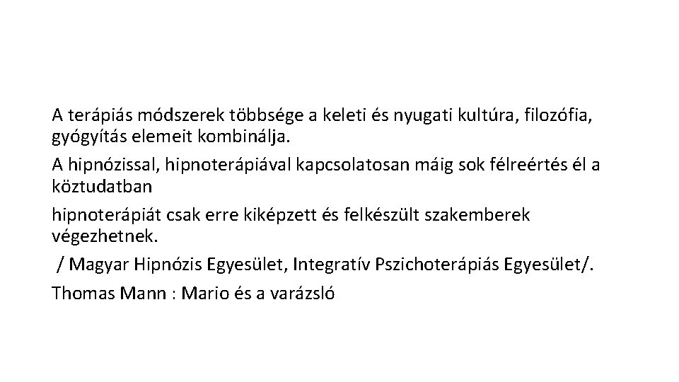 A terápiás módszerek többsége a keleti és nyugati kultúra, filozófia, gyógyítás elemeit kombinálja. A