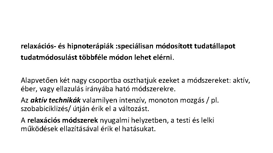relaxációs- és hipnoterápiák : speciálisan módosított tudatállapot tudatmódosulást többféle módon lehet elérni. Alapvetően két relaxációs- és hipnoterápiák : speciálisan módosított tudatállapot tudatmódosulást többféle módon lehet elérni. Alapvetően két