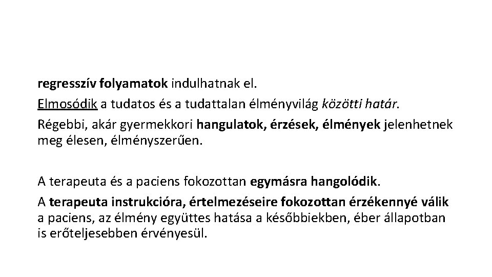 regresszív folyamatok indulhatnak el. Elmosódik a tudatos és a tudattalan élményvilág közötti határ. Régebbi, regresszív folyamatok indulhatnak el. Elmosódik a tudatos és a tudattalan élményvilág közötti határ. Régebbi,