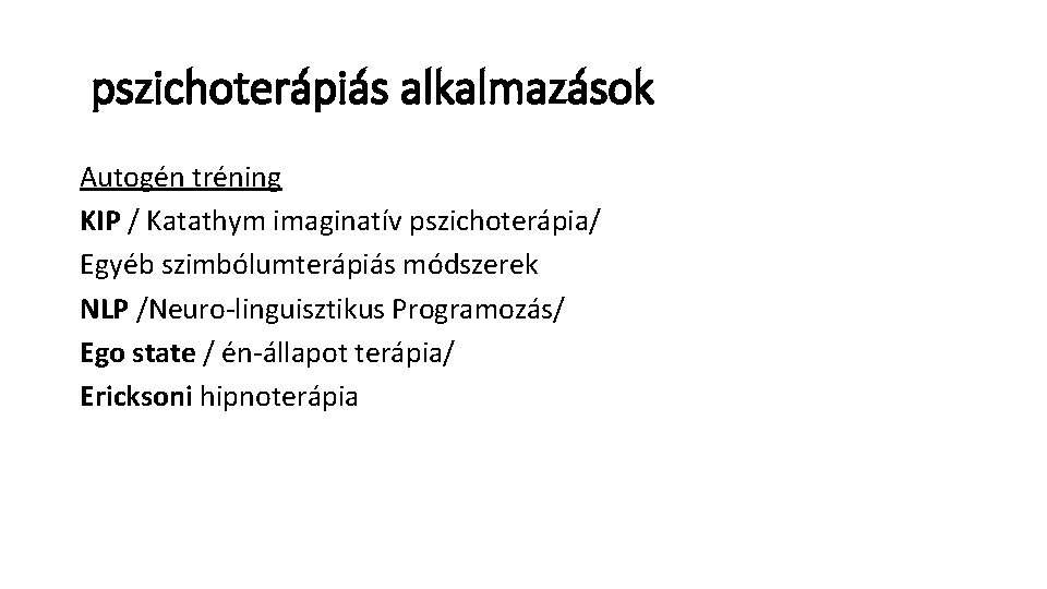 pszichoterápiás alkalmazások Autogén tréning KIP / Katathym imaginatív pszichoterápia/ Egyéb szimbólumterápiás módszerek NLP pszichoterápiás alkalmazások Autogén tréning KIP / Katathym imaginatív pszichoterápia/ Egyéb szimbólumterápiás módszerek NLP
