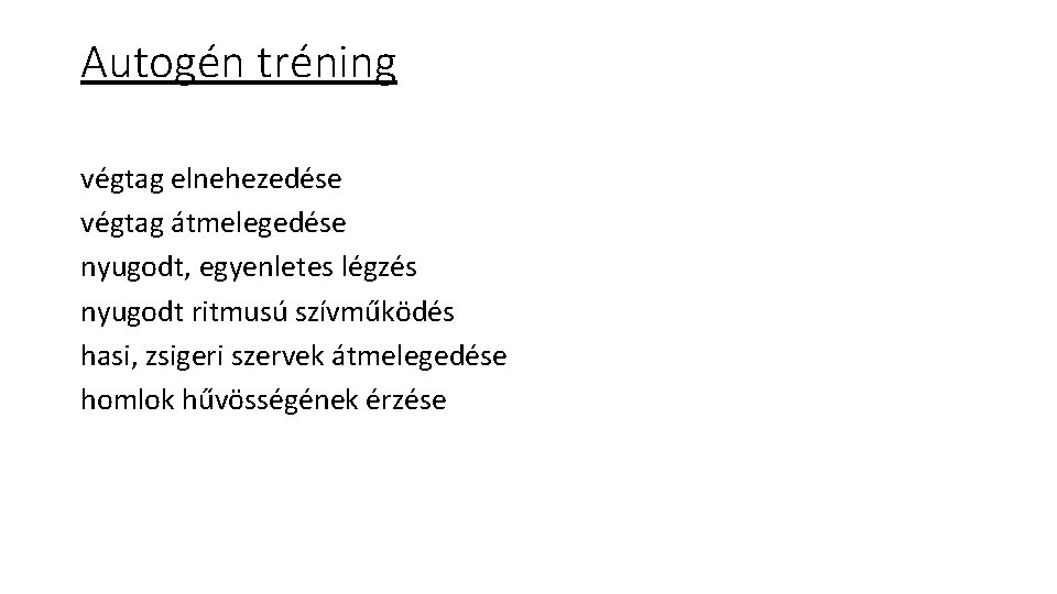 Autogén tréning végtag elnehezedése végtag átmelegedése nyugodt, egyenletes légzés nyugodt ritmusú szívműködés hasi, zsigeri