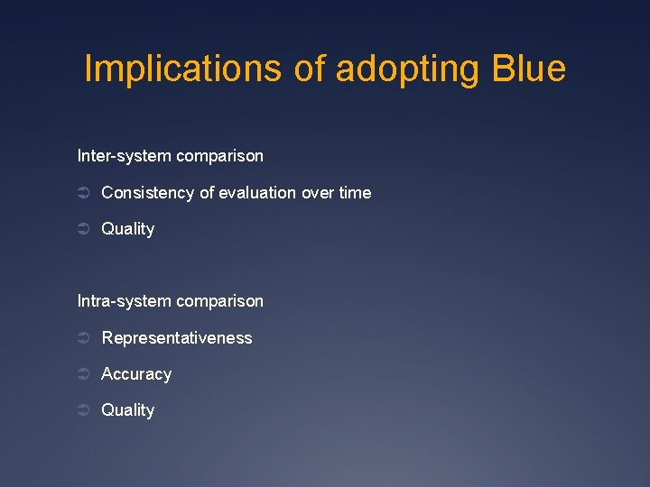 Implications of adopting Blue Inter-system comparison Ü Consistency of evaluation over time Ü Quality
