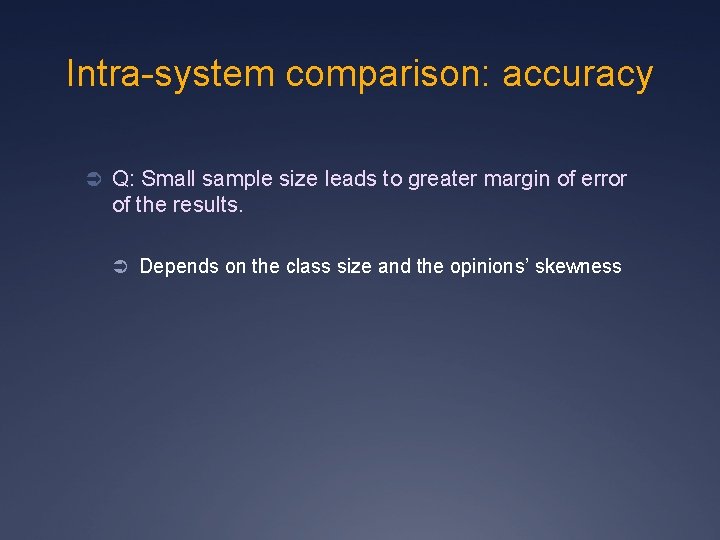 Intra-system comparison: accuracy Ü Q: Small sample size leads to greater margin of error