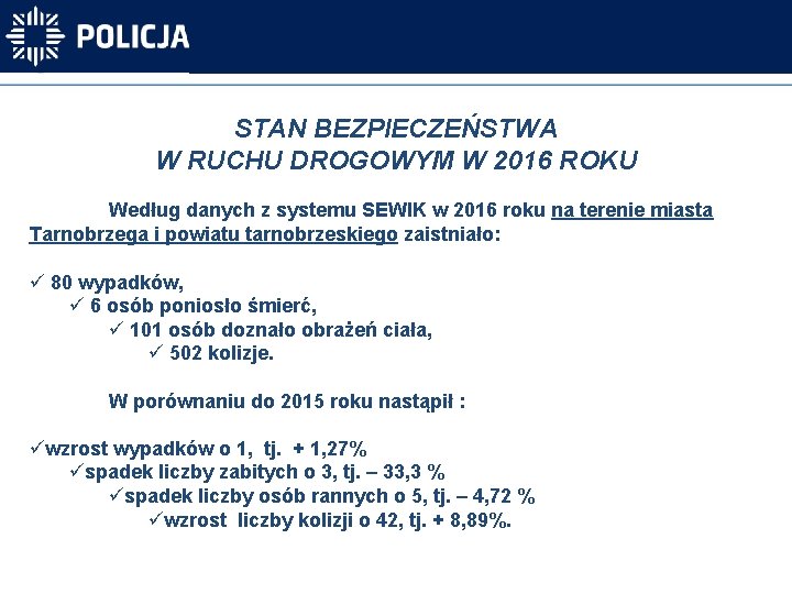 STAN BEZPIECZEŃSTWA W RUCHU DROGOWYM W 2016 ROKU Według danych z systemu SEWIK w