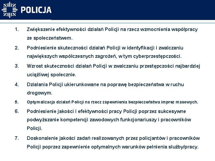 1. Zwiększenie efektywności działań Policji na rzecz wzmocnienia współpracy ze społeczeństwem. 2. Podniesienie skuteczności