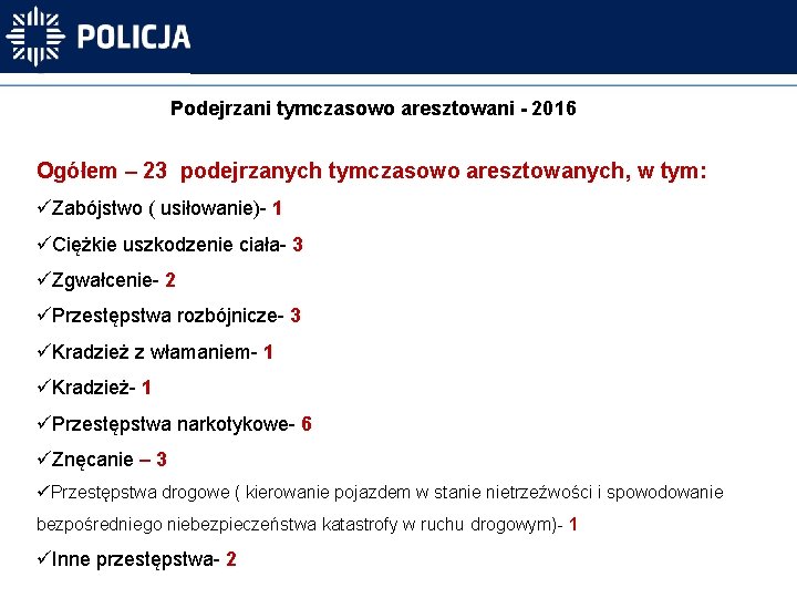 Podejrzani tymczasowo aresztowani - 2016 Ogółem – 23 podejrzanych tymczasowo aresztowanych, w tym: üZabójstwo