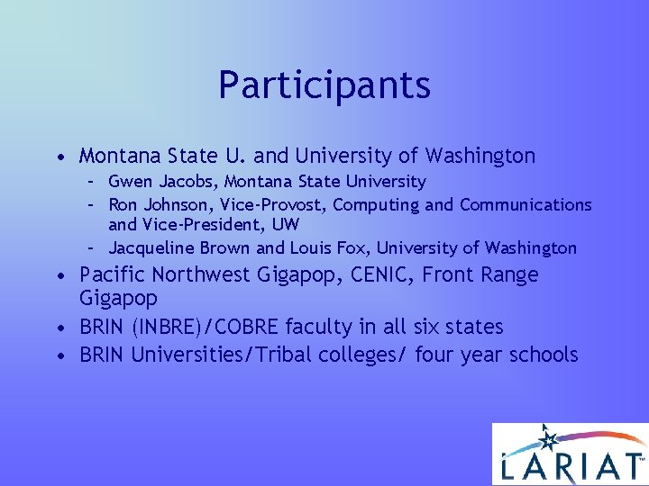 Participants • Montana State U. and University of Washington – Gwen Jacobs, Montana State Participants • Montana State U. and University of Washington – Gwen Jacobs, Montana State