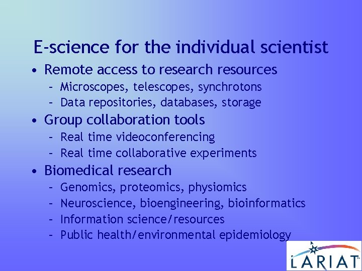 E-science for the individual scientist • Remote access to research resources – Microscopes, telescopes,