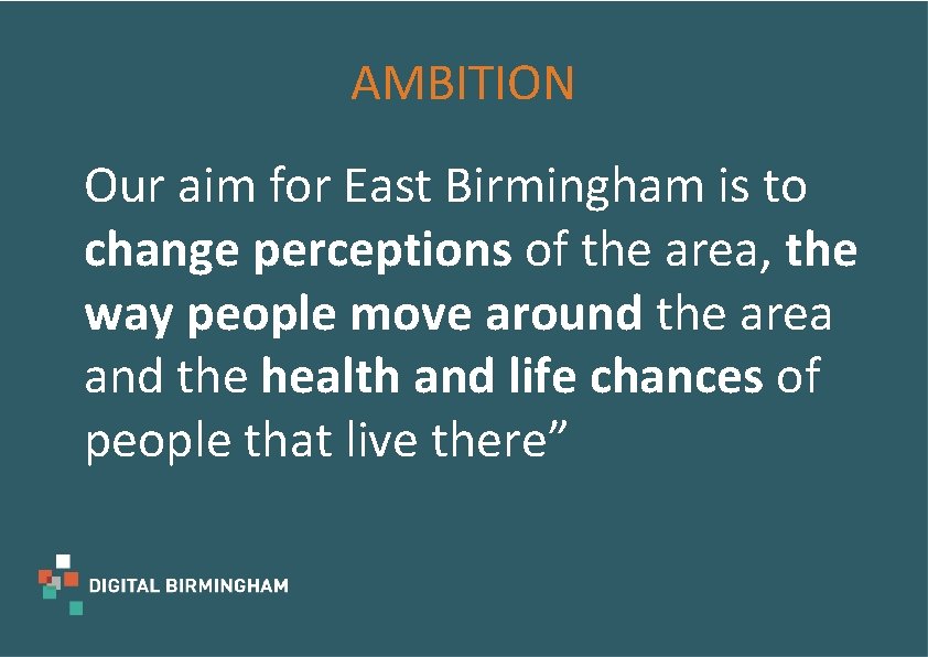 AMBITION Our aim for East Birmingham is to change perceptions of the area, the