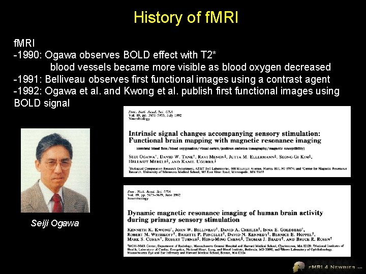 History of f. MRI -1990: Ogawa observes BOLD effect with T 2* blood vessels