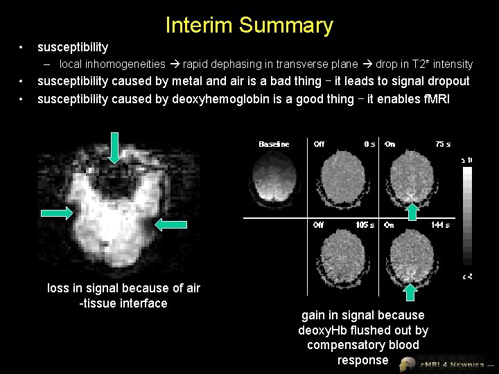 Interim Summary • susceptibility – local inhomogeneities rapid dephasing in transverse plane drop in