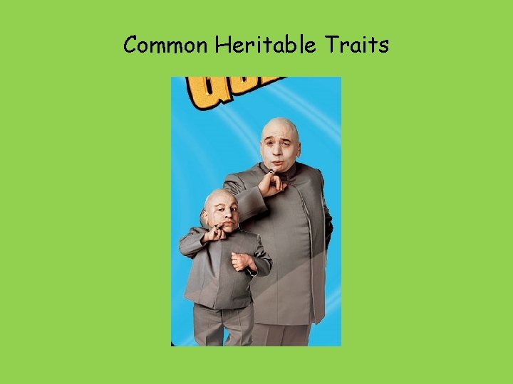 Common Heritable Traits 