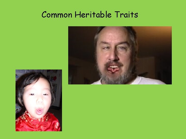 Common Heritable Traits 