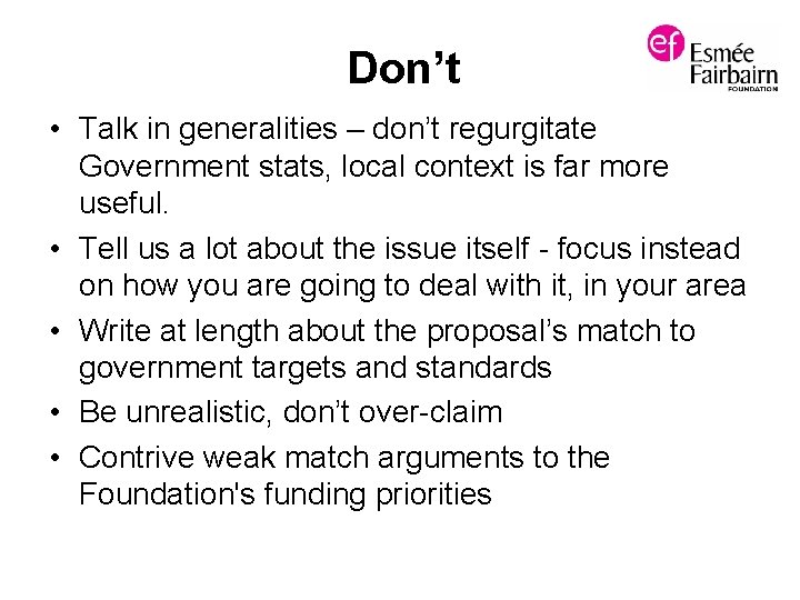 Don’t • Talk in generalities – don’t regurgitate Government stats, local context is far