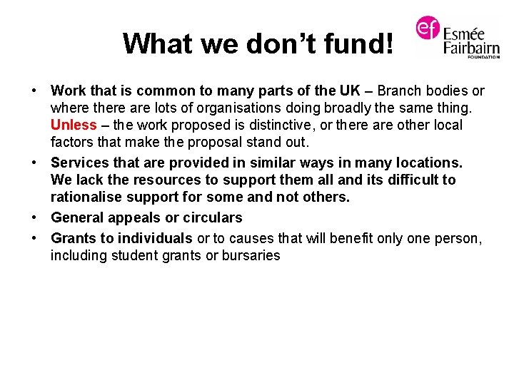 What we don’t fund! • Work that is common to many parts of the