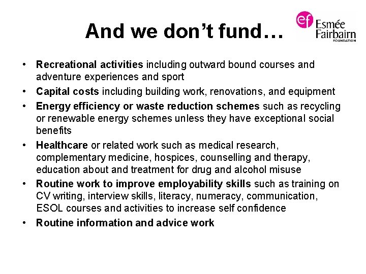 And we don’t fund… • Recreational activities including outward bound courses and adventure experiences