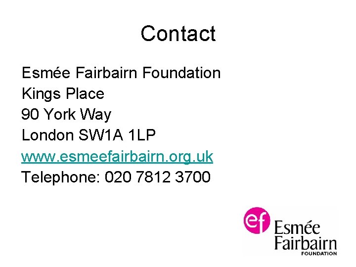 Contact Esmée Fairbairn Foundation Kings Place 90 York Way London SW 1 A 1