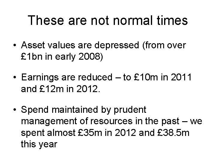 These are not normal times • Asset values are depressed (from over £ 1