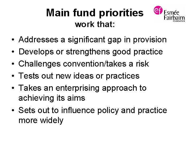 Main fund priorities work that: • • • Addresses a significant gap in provision