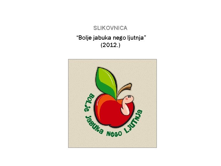 SLIKOVNICA “Bolje jabuka nego ljutnja” (2012. ) 