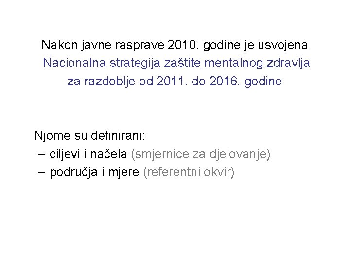 Nakon javne rasprave 2010. godine je usvojena Nacionalna strategija zaštite mentalnog zdravlja za razdoblje