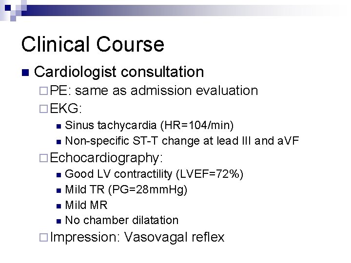 Clinical Course n Cardiologist consultation ¨ PE: same as admission evaluation ¨ EKG: Sinus
