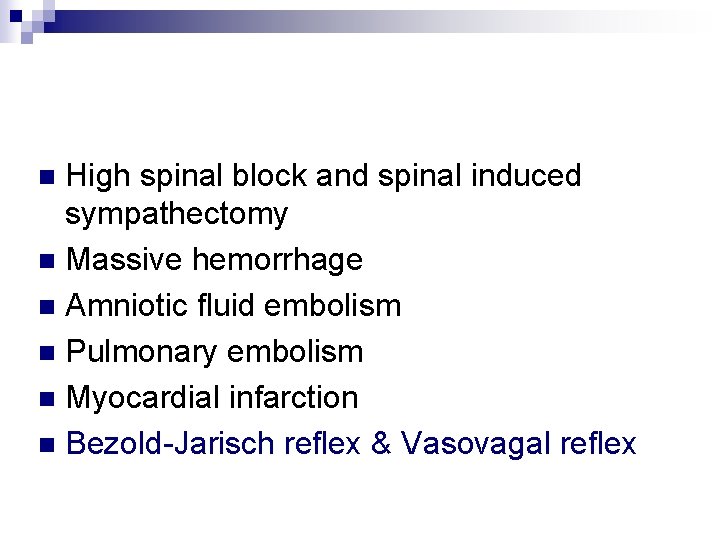 High spinal block and spinal induced sympathectomy n Massive hemorrhage n Amniotic fluid embolism