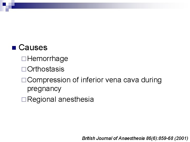 n Causes ¨ Hemorrhage ¨ Orthostasis ¨ Compression of inferior vena cava during pregnancy